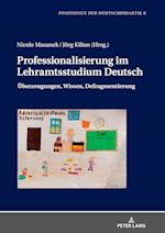 Professionalisierung im Lehramtsstudium Deutsch; Überzeugungen, Wissen, Defragmentierung