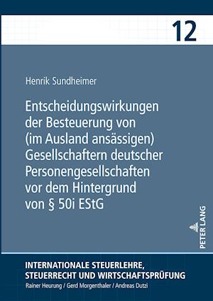 Entscheidungswirkungen der Besteuerung von (im Ausland ansaessigen) Gesellschaftern deutscher Personengesellschaften vor dem Hintergrund von § 50i EStG