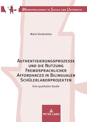 Authentisierungsprozesse und die Nutzung Fremdsprachlicher Affordances in Bilingualen Schuelerlaborprojekten