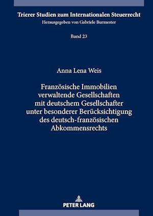 Franzoesische Immobilien Verwaltende Gesellschaften Mit Deutschem Gesellschafter Unter Besonderer Beruecksichtigung Des Deutsch-Franzoesischen Abkommensrechts