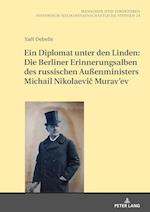 Ein Diplomat Unter Den Linden: Die Berliner Erinnerungsalben Des Russischen Außenministers Michail Nikolaevi&#269; Murav'ev (1845-1900)