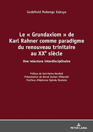 Le « Grundaxiom » de Karl Rahner Comme Paradigme Du Renouveau Trinitaire Au Xxe Siècle