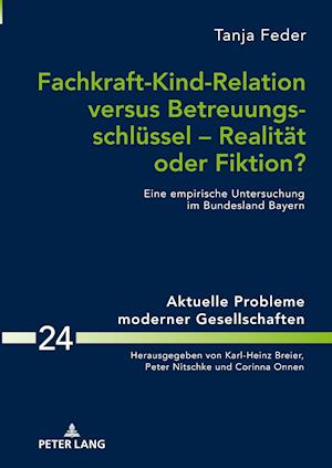 Fachkraft-Kind-Relation Versus Betreuungsschluessel - Realitaet Oder Fiktion?