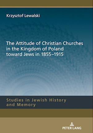 The Attitude of Christian Churches in the Kingdom of Poland toward Jews in 1855-1915