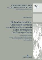 Die Bundeseinheitliche Gluecksspielbehoerde Im Europaeischen Binnenmarkt Und in Der Foederalen Verfassungsordnung