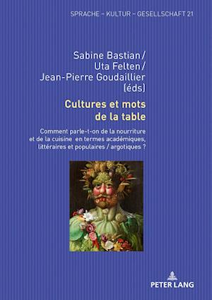 Cultures et mots de la table; Comment parle-t-on de la nourriture et de la cuisine en termes académiques, littéraires et populaires / argotiques ?