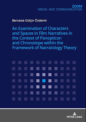 An Examination of Characters and Spaces in Film Narratives in the Context of Panopticon and Chronotope within the Framework of Narratology Theory