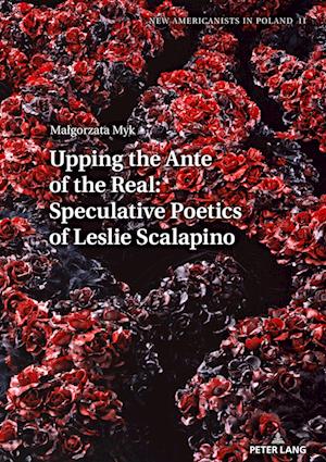 Upping the Ante of the Real: Speculative Poetics of Leslie Scalapino