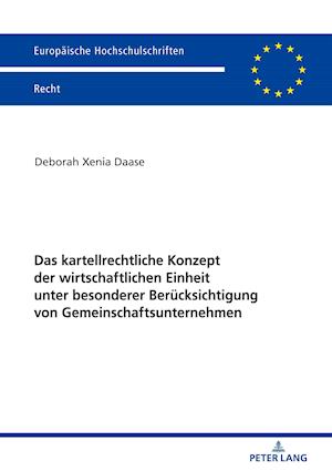 Das Kartellrechtliche Konzept Der Wirtschaftlichen Einheit Unter Besonderer Beruecksichtigung Von Gemeinschaftsunternehmen