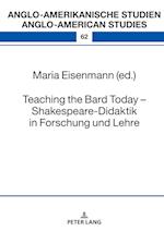 Teaching the Bard Today – Shakespeare-Didaktik in Forschung und Lehre