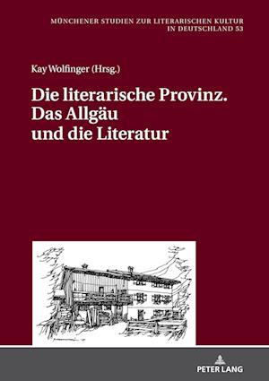 Die Literarische Provinz. Das Allgaeu Und Die Literatur