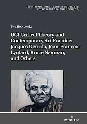 UCI Critical Theory and Contemporary Art Practice: Jacques Derrida, Jean-Francois Lyotard, Bruce Nauman, and Others
