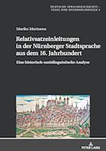 Relativsatzeinleitungen in Der Nuernberger Stadtsprache Aus Dem 16. Jahrhundert