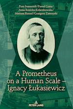 A Prometheus on a Human Scale - Ignacy Lukasiewicz