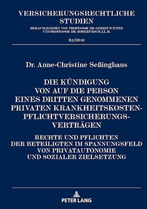 Die Kündigung von auf die Person eines Dritten genommenen privaten Krankheitskostenpflichtversicherungsverträgen; Rechte und Pflichten der Beteiligten im Spannungsfeld von Privatautonomie und sozialer Zielsetzung