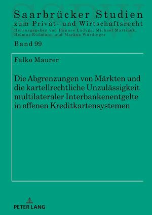 Die Abgrenzungen Von Maerkten Und Die Kartellrechtliche Unzulaessigkeit Multilateraler Interbankenentgelte in Offenen Kreditkartensystemen