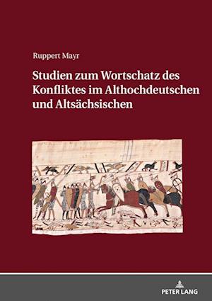 Studien Zum Wortschatz Des Konfliktes Im Althochdeutschen Und Altsaechsischen