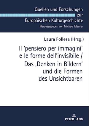 Il ?pensiero per immagini' e le forme dell''invisibile / Das ‚Denken in Bildern‘ und die Formen des Unsichtbaren