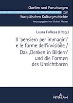 Il ?pensiero per immagini' e le forme dell''invisibile / Das ‚Denken in Bildern‘ und die Formen des Unsichtbaren