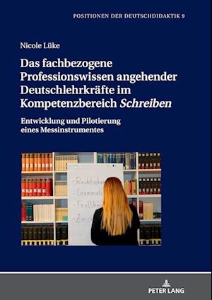 Das fachbezogene Professionswissen angehender Deutschlehrkräfte im Kompetenzbereich Schreiben; Entwicklung und Pilotierung eines Messinstrumentes