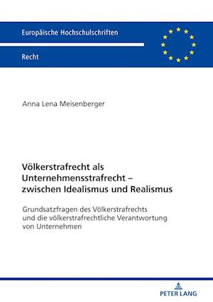 Voelkerstrafrecht ALS Unternehmensstrafrecht - Zwischen Idealismus Und Realismus