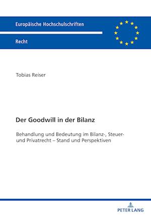 Der Goodwill in der Bilanz; Behandlung und Bedeutung im Bilanz-, Steuer- und Privatrecht - Stand und Perspektiven