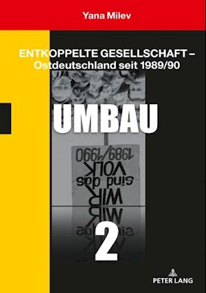 Entkoppelte Gesellschaft – Ostdeutschland seit 1989/90