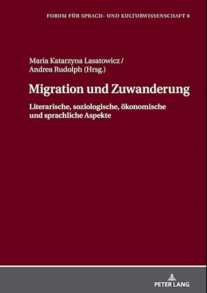 Migration und Zuwanderung; Literarische, soziologische, ökonomische und sprachliche Aspekte