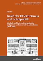 Gelehrter Eklektizismus und Schulpolitik; Ideologie und Unterrichtsorganisation im Spanien des konservativen Liberalismus (1834-1900)