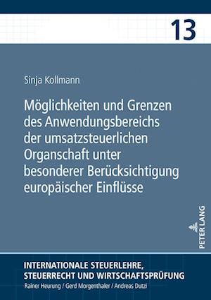 Moeglichkeiten Und Grenzen Des Anwendungsbereichs Der Umsatzsteuerlichen Organschaft Unter Besonderer Beruecksichtigung Europaeischer Einfluesse