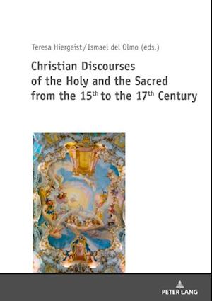 Christian Discourses of the Holy and the Sacred from the 15th to the 17th Century