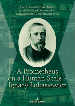Prometheus on a Human Scale - Ignacy Lukasiewicz
