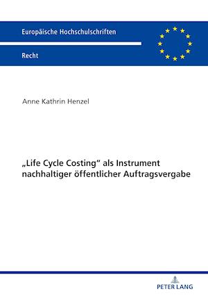 Life Cycle Costing als Instrument nachhaltiger oeffentlicher Auftragsvergabe