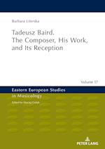 Tadeusz Baird. The Composer, His Work, and Its Reception