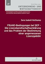 FRAND-Bedingungen bei SEP – Die Lizenzbereitschaftserklaerung und das Problem der Bestimmung einer angemessenen Lizenzgebuehr