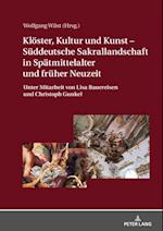 Kloester, Kultur und Kunst – Sueddeutsche Sakrallandschaft in Spaetmittelalter und frueher Neuzeit