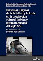 Extremas. Figuras de la Furia Y La Felicidad En La Produccion Cultural Iberica Y Latinoamericana del Siglo XXI
