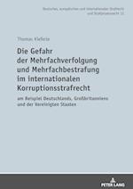 Die Gefahr Der Mehrfachverfolgung Und Mehrfachbestrafung Im Internationalen Korruptionsstrafrecht