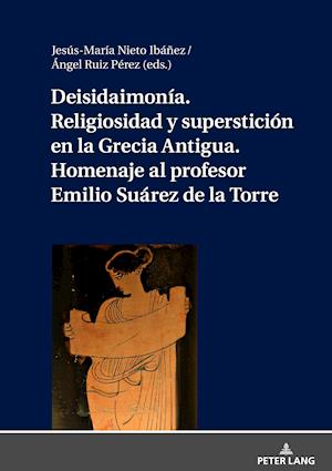 Deisidaimonia. Religiosidad Y Supersticion En La Grecia Antigua. Homenaje Al Profesor Emilio Suarez de la Torre