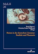 Reisen in Der Deutschen Literatur: Realitaet Und Phantasie
