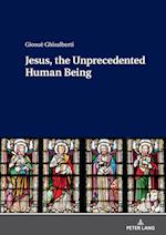 Jesus, the Unprecedented Human Being