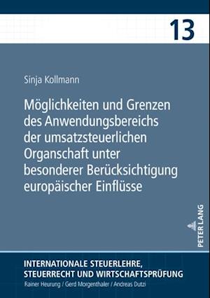 Moeglichkeiten und Grenzen des Anwendungsbereichs der umsatzsteuerlichen Organschaft unter besonderer Beruecksichtigung europaeischer Einfluesse