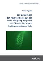 Die Auswirkung der Vaterlosigkeit auf das Werk Wolfgang Koeppens und Thomas Bernhards; Eine literaturpsychologische Studie