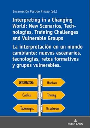 Interpreting in a Changing World: New Scenarios, Technologies, Training Challenges and Vulnerable Groups La interpretacion en un mundo cambiante: nuevos escenarios, tecnologias, retos formativos y grupos vulnerables.