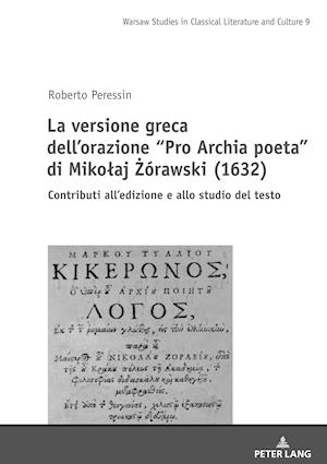 La versione greca dell'orazione Pro Archia poeta di Mikolaj &#379;órawski (1632); Contributi all'edizione e allo studio del testo