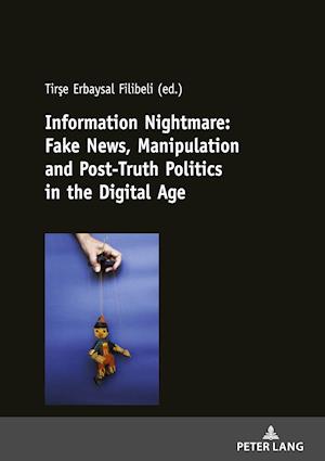 Information Nightmare: Fake News, Manipulation and Post-Truth Politics in the Digital Age