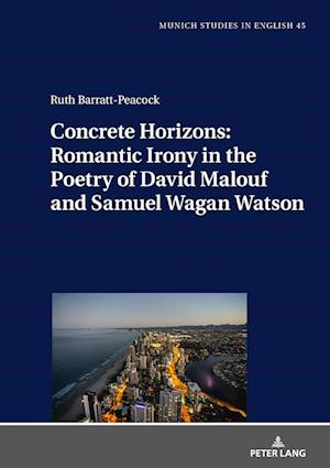 Concrete Horizons: Romantic Irony in the Poetry of David Malouf and Samuel Wagan Watson