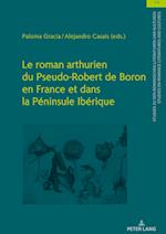 Le Roman Arthurien Du Pseudo-Robert de Boron En France Et Dans La Péninsule Ibérique