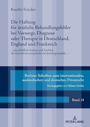 Die Haftung fuer aerztliche Behandlungsfehler bei Vorsorge, Diagnose oder Therapie in Deutschland, England und Frankreich