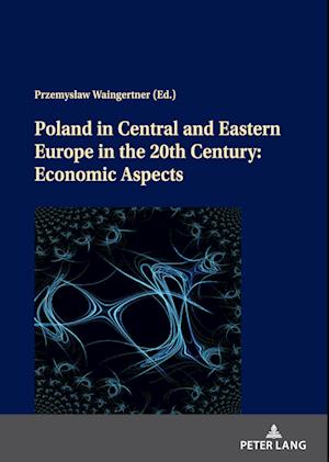 Poland in Central and Eastern Europe in the 20th Century: Economic Aspects